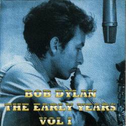 Bob Dylan : Early Years Vol. I